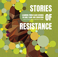 Stories of Resistance: Learning from Black Women in Early Care and Education