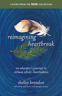 Reimagining Heartbreak: An Educator's Journey to Reclaim Whole-Heartedness (ROW)