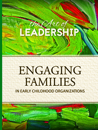 Art of Leadership: Engaging Families in Early Childhood Organizations